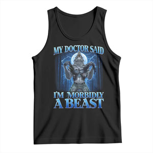 Funny Alpha Wolf Tank Top My Doctor Said I'm Morbidly A Beast Meme TS10 Black Print Your Wear