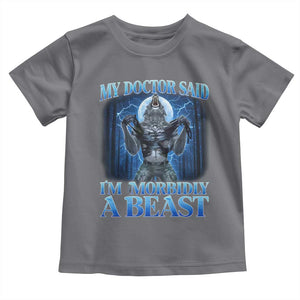 Funny Alpha Wolf Toddler T Shirt My Doctor Said I'm Morbidly A Beast Meme TS10 Charcoal Print Your Wear