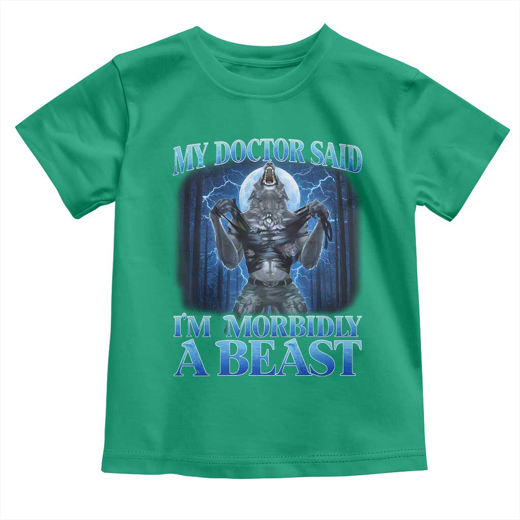 Funny Alpha Wolf Toddler T Shirt My Doctor Said I'm Morbidly A Beast Meme TS10 Irish Green Print Your Wear