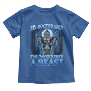 Funny Alpha Wolf Toddler T Shirt My Doctor Said I'm Morbidly A Beast Meme TS10 Royal Blue Print Your Wear