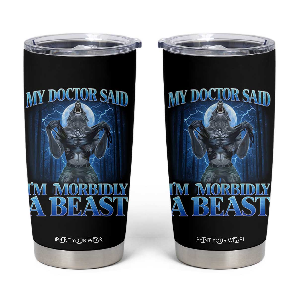 Funny Alpha Wolf Tumbler Cup My Doctor Said I'm Morbidly A Beast Meme TS10 Black Print Your Wear