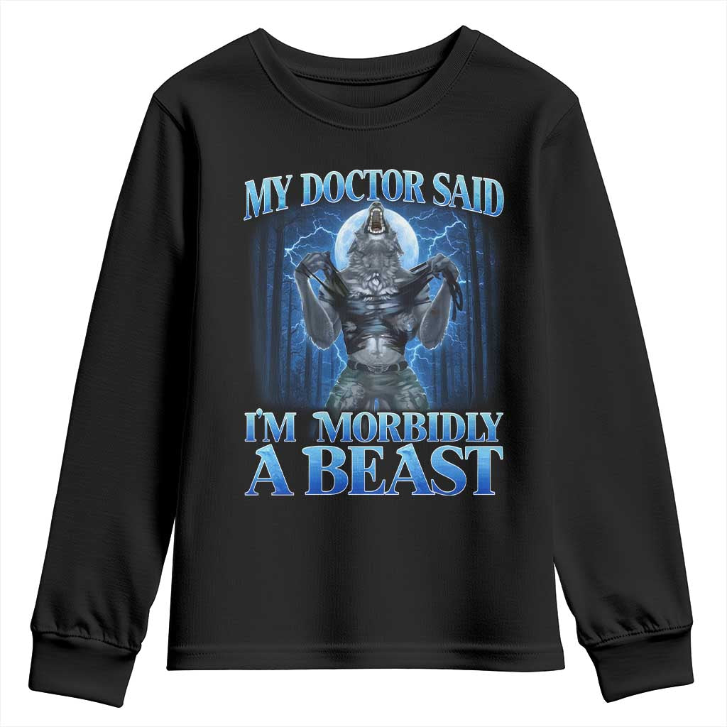 Funny Alpha Wolf Youth Sweatshirt My Doctor Said I'm Morbidly A Beast Meme TS10 Black Print Your Wear