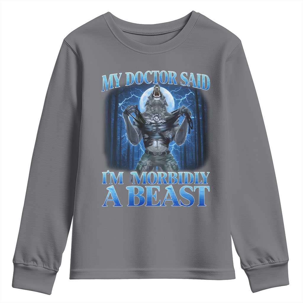 Funny Alpha Wolf Youth Sweatshirt My Doctor Said I'm Morbidly A Beast Meme TS10 Charcoal Print Your Wear