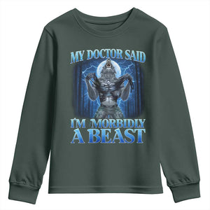 Funny Alpha Wolf Youth Sweatshirt My Doctor Said I'm Morbidly A Beast Meme TS10 Dark Forest Green Print Your Wear
