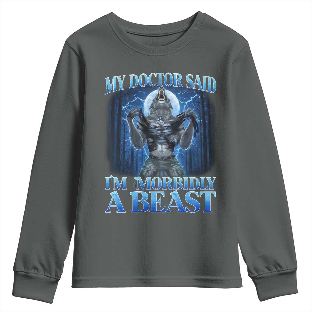 Funny Alpha Wolf Youth Sweatshirt My Doctor Said I'm Morbidly A Beast Meme TS10 Dark Heather Print Your Wear