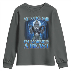 Funny Alpha Wolf Youth Sweatshirt My Doctor Said I'm Morbidly A Beast Meme TS10 Dark Heather Print Your Wear