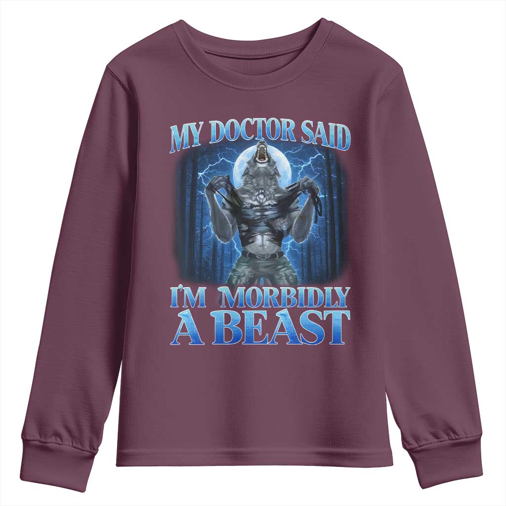 Funny Alpha Wolf Youth Sweatshirt My Doctor Said I'm Morbidly A Beast Meme TS10 Maroon Print Your Wear