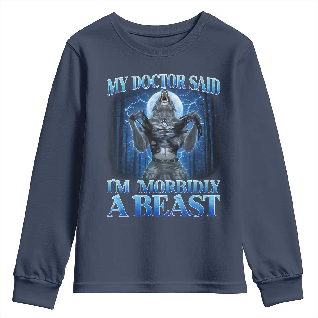 Funny Alpha Wolf Youth Sweatshirt My Doctor Said I'm Morbidly A Beast Meme TS10 Navy Print Your Wear