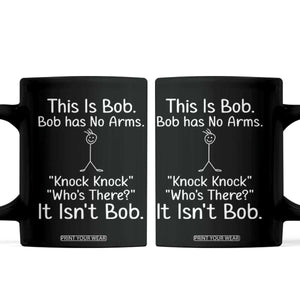 Funny This is Bob Knock Knock Joke Coffee Mug TS10 Black Print Your Wear