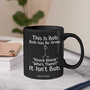 Funny This is Bob Knock Knock Joke Coffee Mug TS10 Print Your Wear