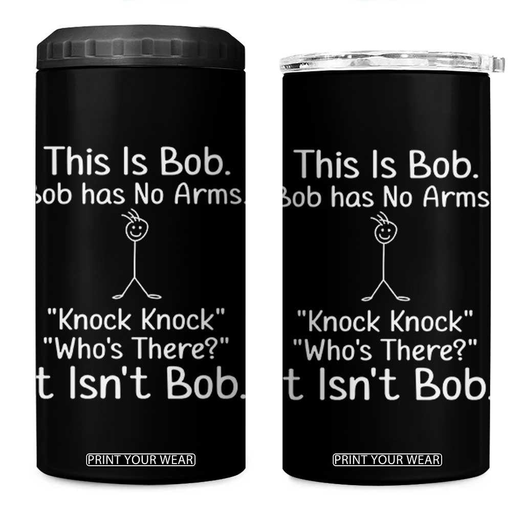 Funny This is Bob Knock Knock Joke 4 in 1 Can Cooler Tumbler TS10 One Size: 16 oz Black Print Your Wear