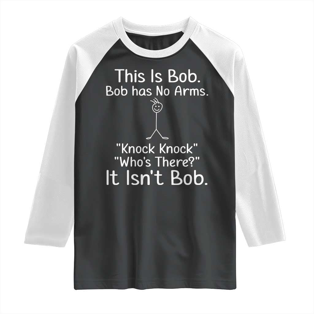 Funny This is Bob Knock Knock Joke Raglan Shirt TS10 Black White Print Your Wear