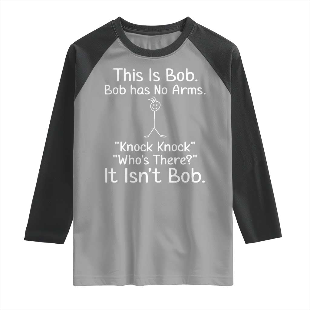 Funny This is Bob Knock Knock Joke Raglan Shirt TS10 Sport Gray Black Print Your Wear