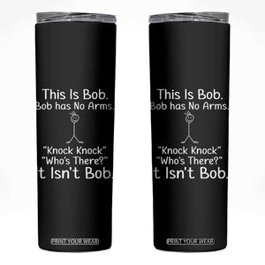 Funny This is Bob Knock Knock Joke Skinny Tumbler TS10 Black Print Your Wear