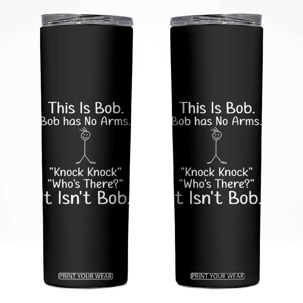 Funny This is Bob Knock Knock Joke Skinny Tumbler TS10 Black Print Your Wear