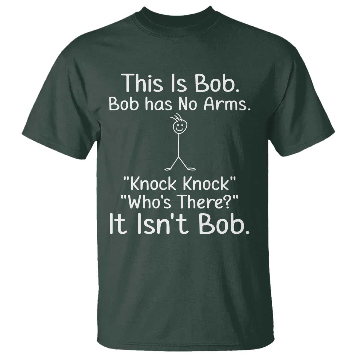 Funny This is Bob Knock Knock Joke T Shirt TS10 Dark Forest Green Print Your Wear