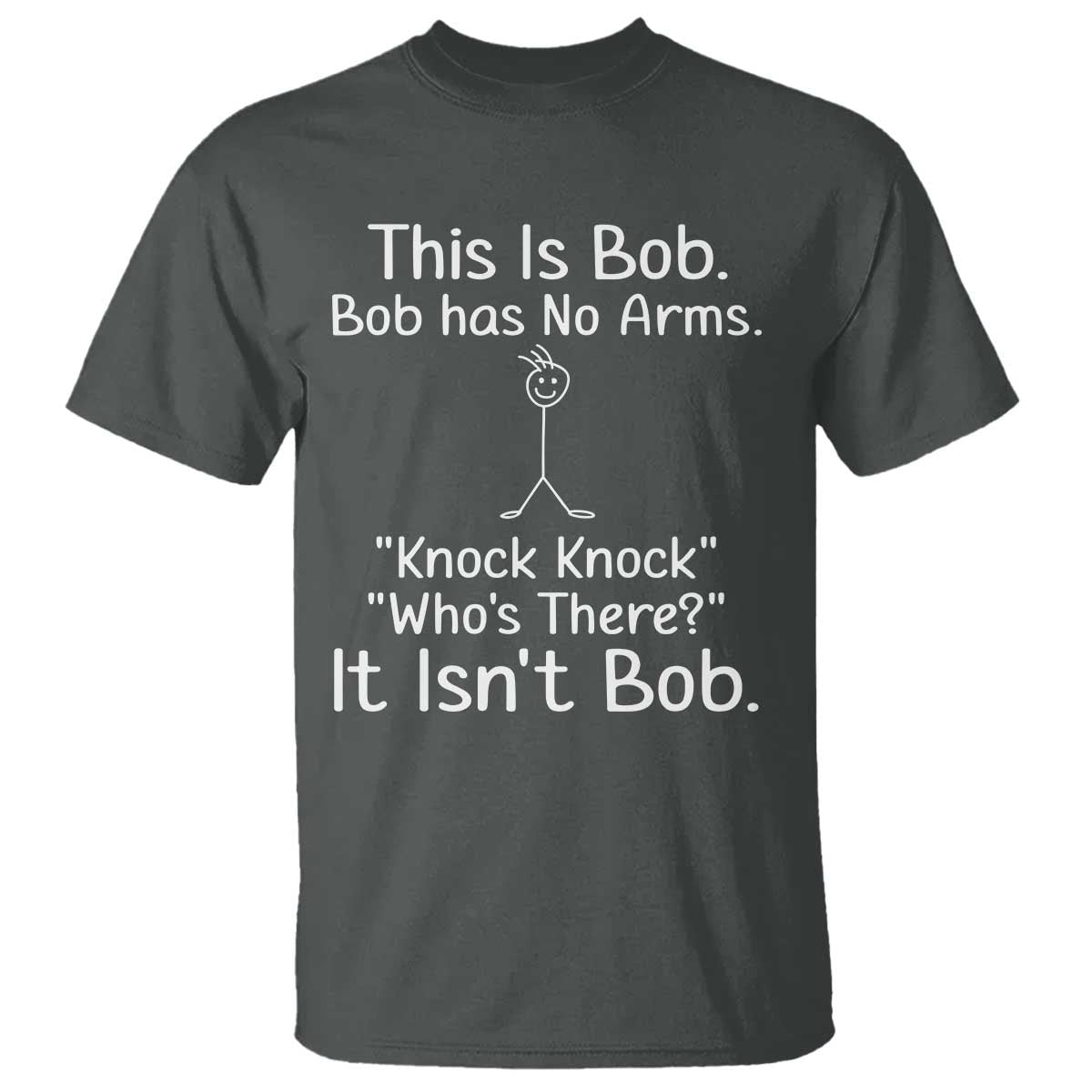 Funny This is Bob Knock Knock Joke T Shirt TS10 Dark Heather Print Your Wear
