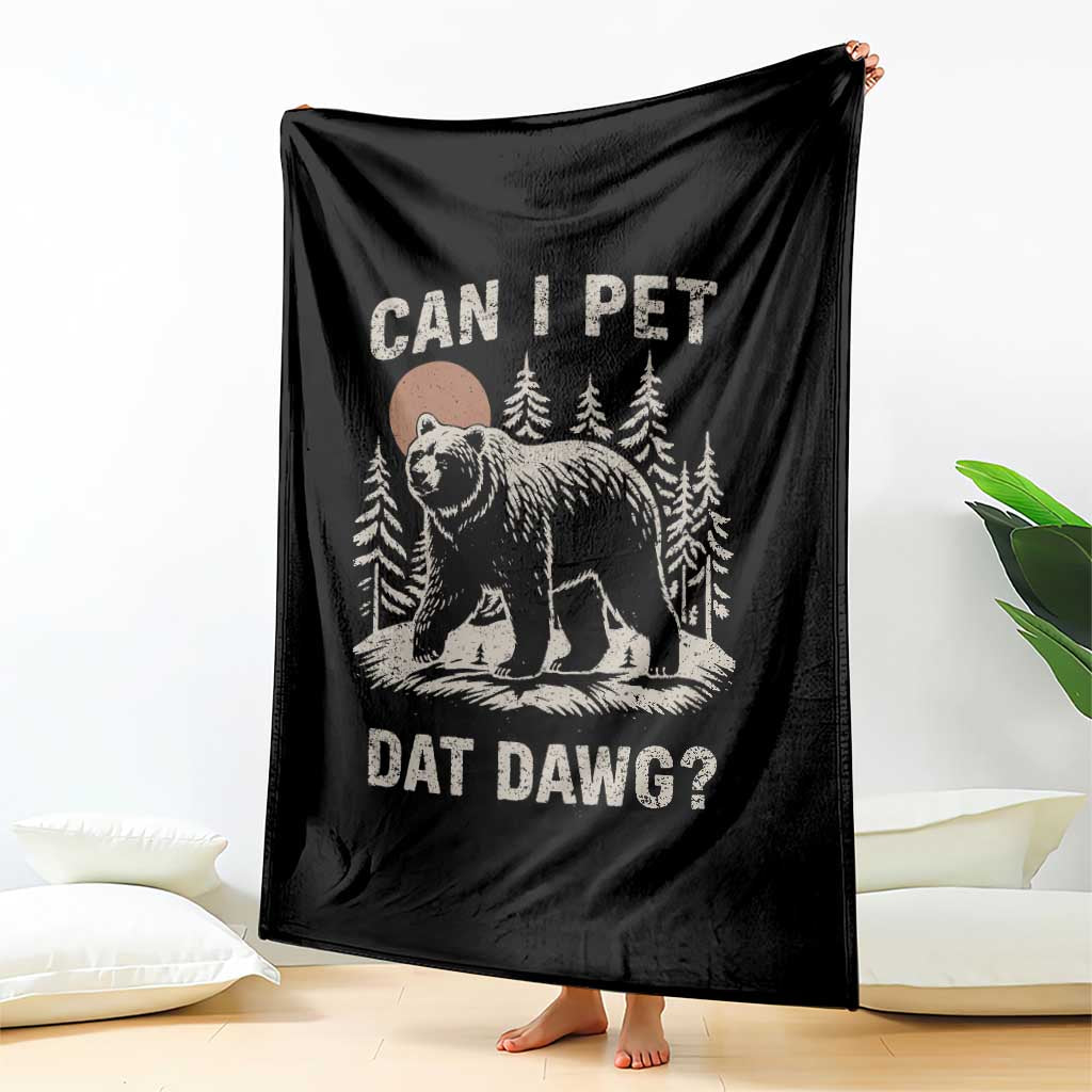 Can I Pet Dat Dawg Throw Blanket Hiker Animal Lover Funny Bear Outdoors Meme TS10 Print Your Wear