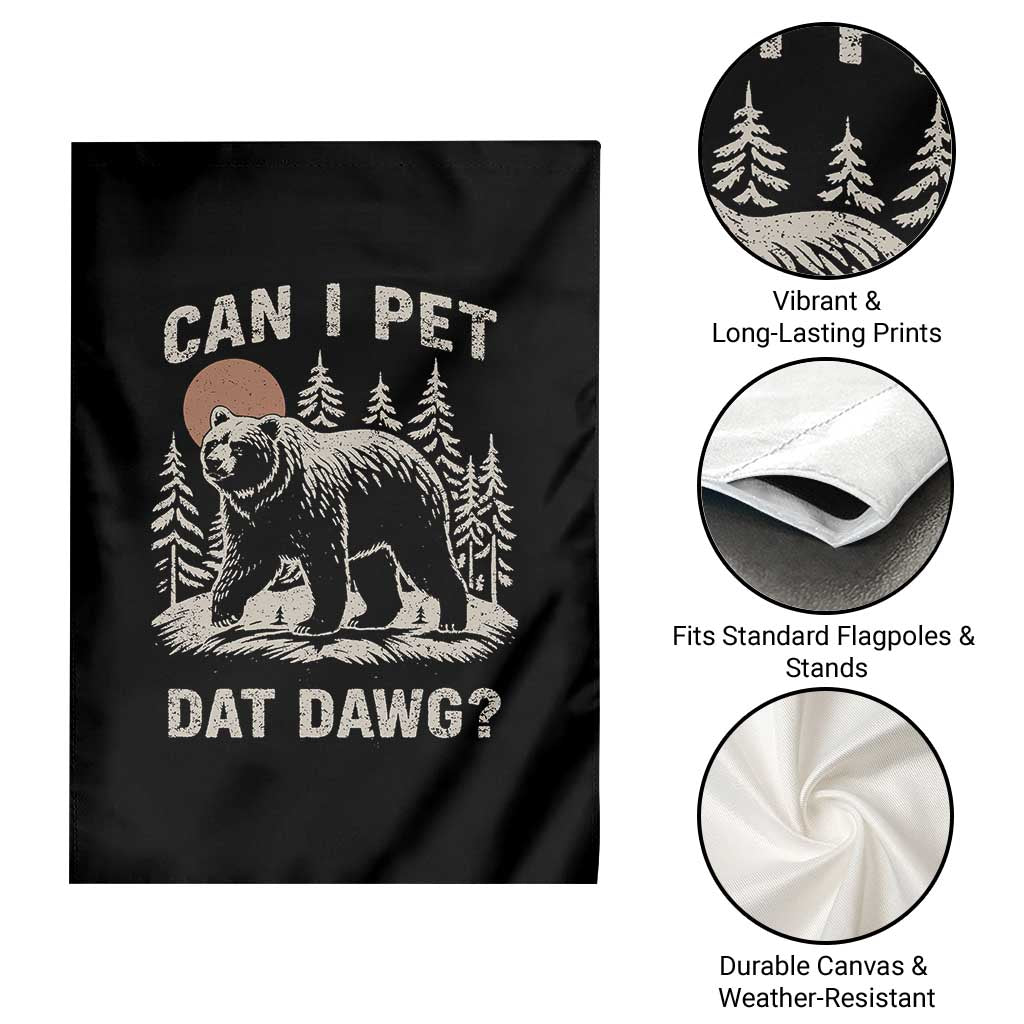 Can I Pet Dat Dawg Garden Flag Hiker Animal Lover Funny Bear Outdoors Meme TS10 Print Your Wear