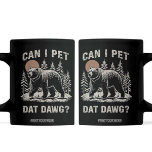 Can I Pet Dat Dawg Coffee Mug Hiker Animal Lover Funny Bear Outdoors Meme TS10 Black Print Your Wear
