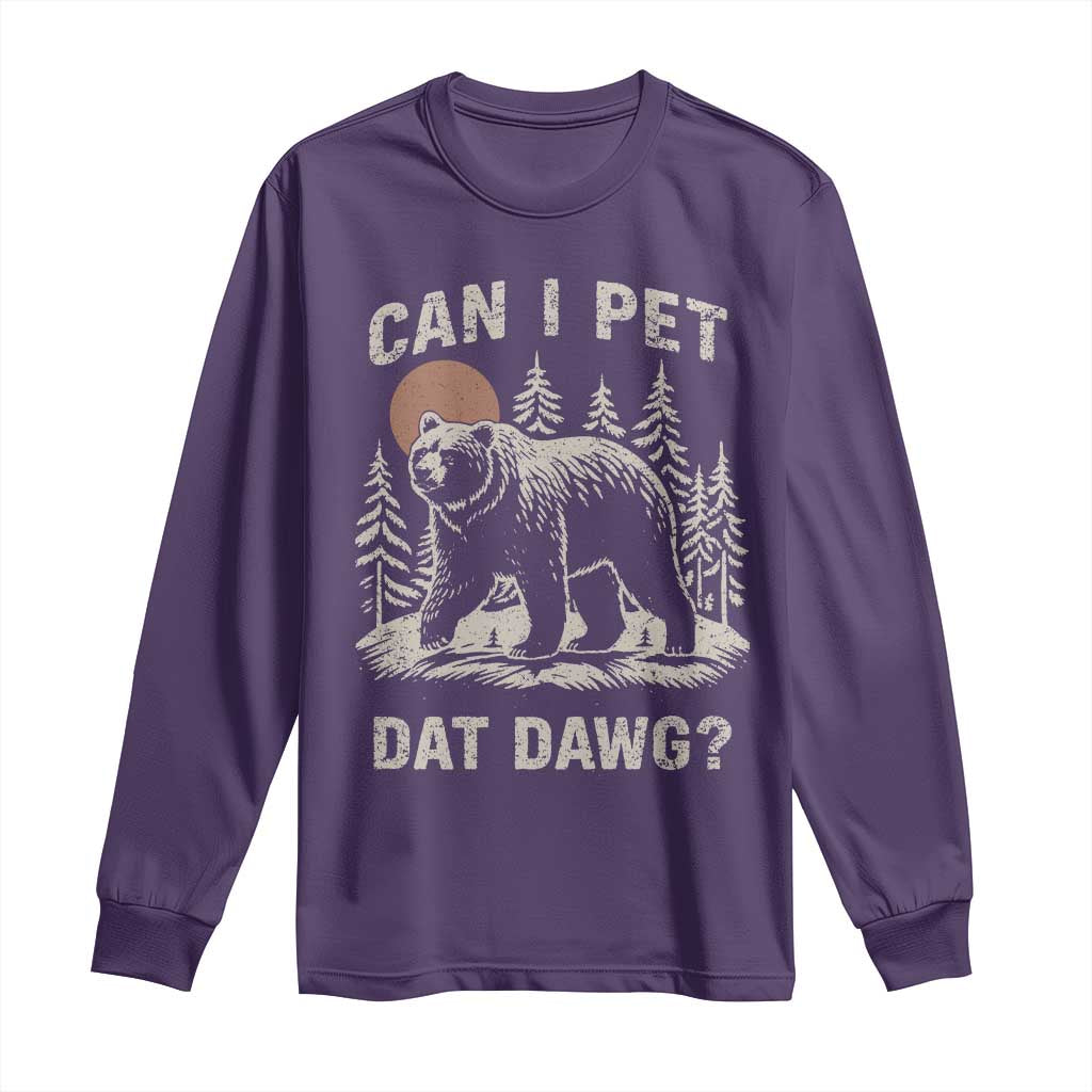 Can I Pet Dat Dawg Long Sleeve Shirt Hiker Animal Lover Funny Bear Outdoors Meme TS10 Purple Print Your Wear