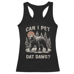 Can I Pet Dat Dawg Racerback Tank Top Hiker Animal Lover Funny Bear Outdoors Meme TS10 Black Print Your Wear