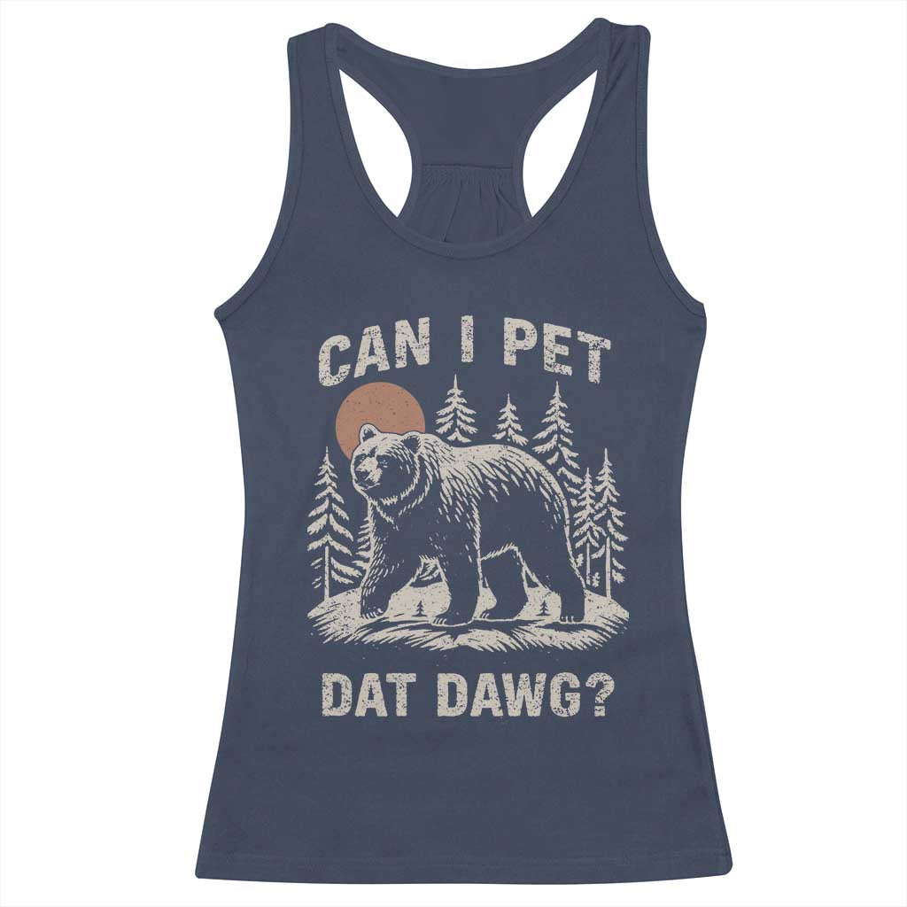 Can I Pet Dat Dawg Racerback Tank Top Hiker Animal Lover Funny Bear Outdoors Meme TS10 Navy Print Your Wear