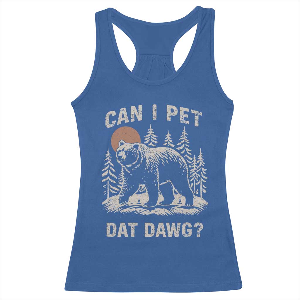Can I Pet Dat Dawg Racerback Tank Top Hiker Animal Lover Funny Bear Outdoors Meme TS10 Royal Blue Print Your Wear