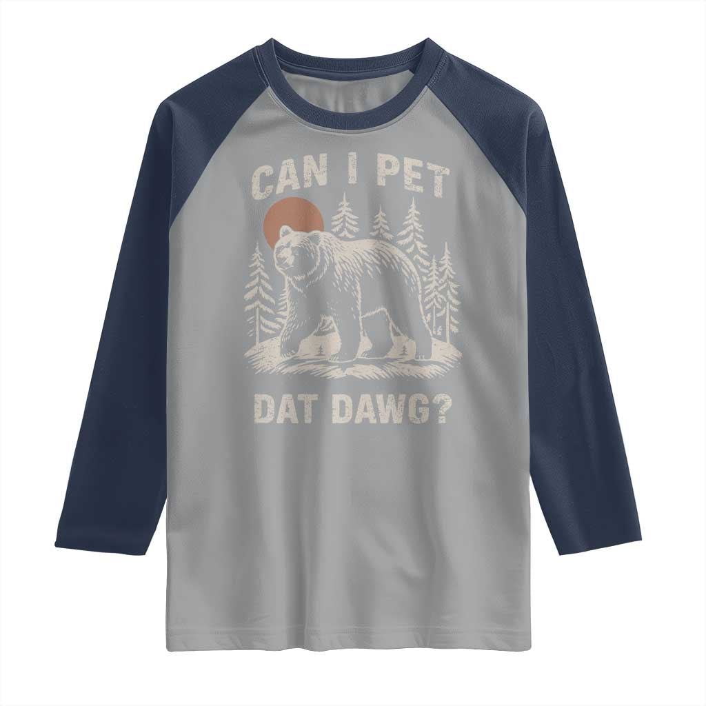 Can I Pet Dat Dawg Raglan Shirt Hiker Animal Lover Funny Bear Outdoors Meme TS10 Sport Gray Navy Print Your Wear