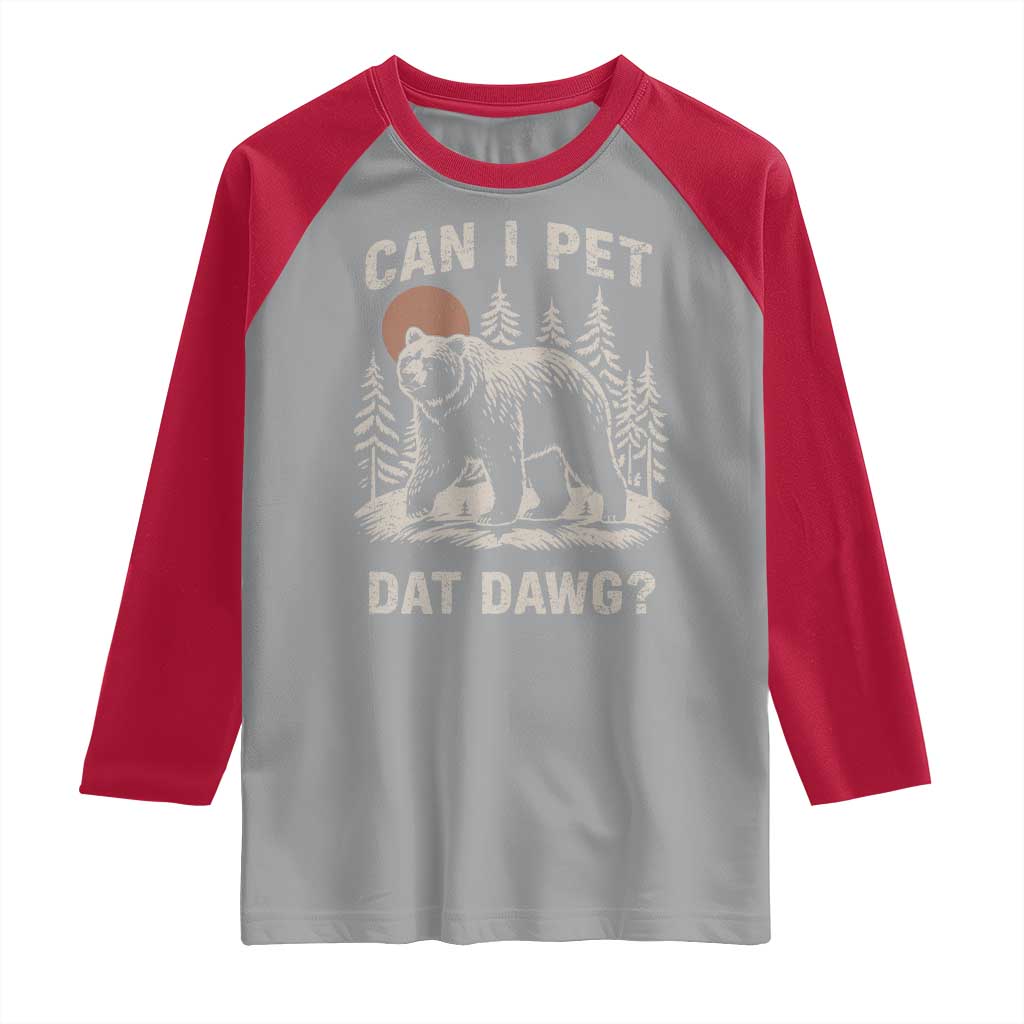 Can I Pet Dat Dawg Raglan Shirt Hiker Animal Lover Funny Bear Outdoors Meme TS10 Sport Gray Red Print Your Wear