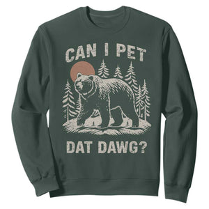 Can I Pet Dat Dawg Sweatshirt Hiker Animal Lover Funny Bear Outdoors Meme TS10 Dark Forest Green Print Your Wear