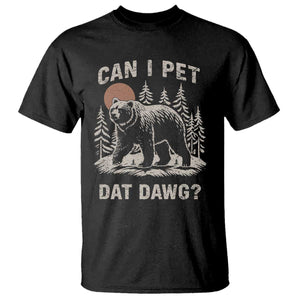 Can I Pet Dat Dawg T Shirt Hiker Animal Lover Funny Bear Outdoors Meme TS10 Black Print Your Wear