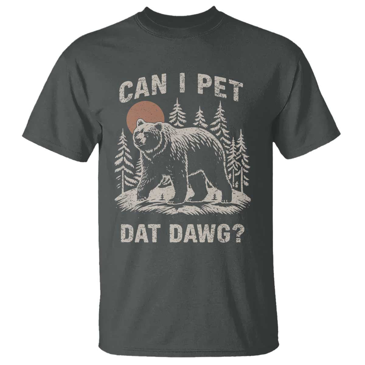 Can I Pet Dat Dawg T Shirt Hiker Animal Lover Funny Bear Outdoors Meme TS10 Dark Heather Print Your Wear