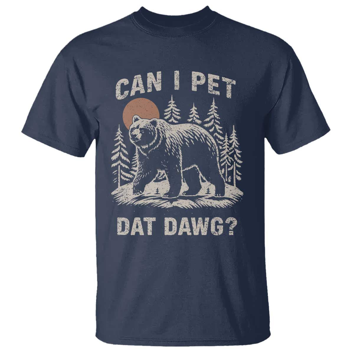 Can I Pet Dat Dawg T Shirt Hiker Animal Lover Funny Bear Outdoors Meme TS10 Navy Print Your Wear