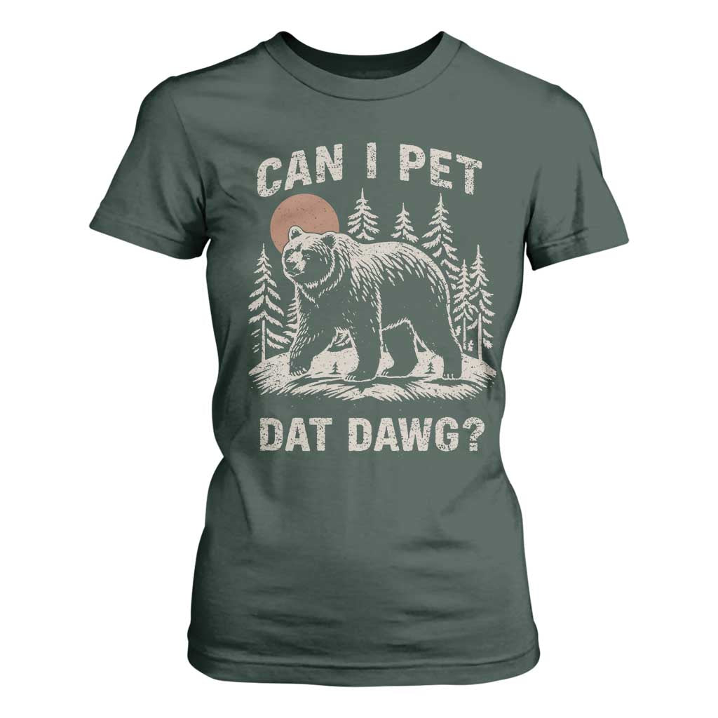 Can I Pet Dat Dawg T Shirt For Women Hiker Animal Lover Funny Bear Outdoors Meme TS10 Dark Forest Green Print Your Wear