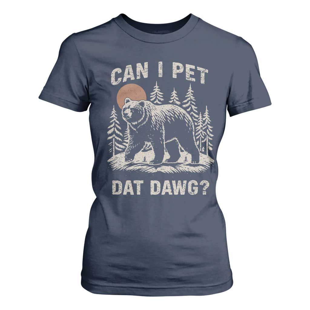 Can I Pet Dat Dawg T Shirt For Women Hiker Animal Lover Funny Bear Outdoors Meme TS10 Navy Print Your Wear