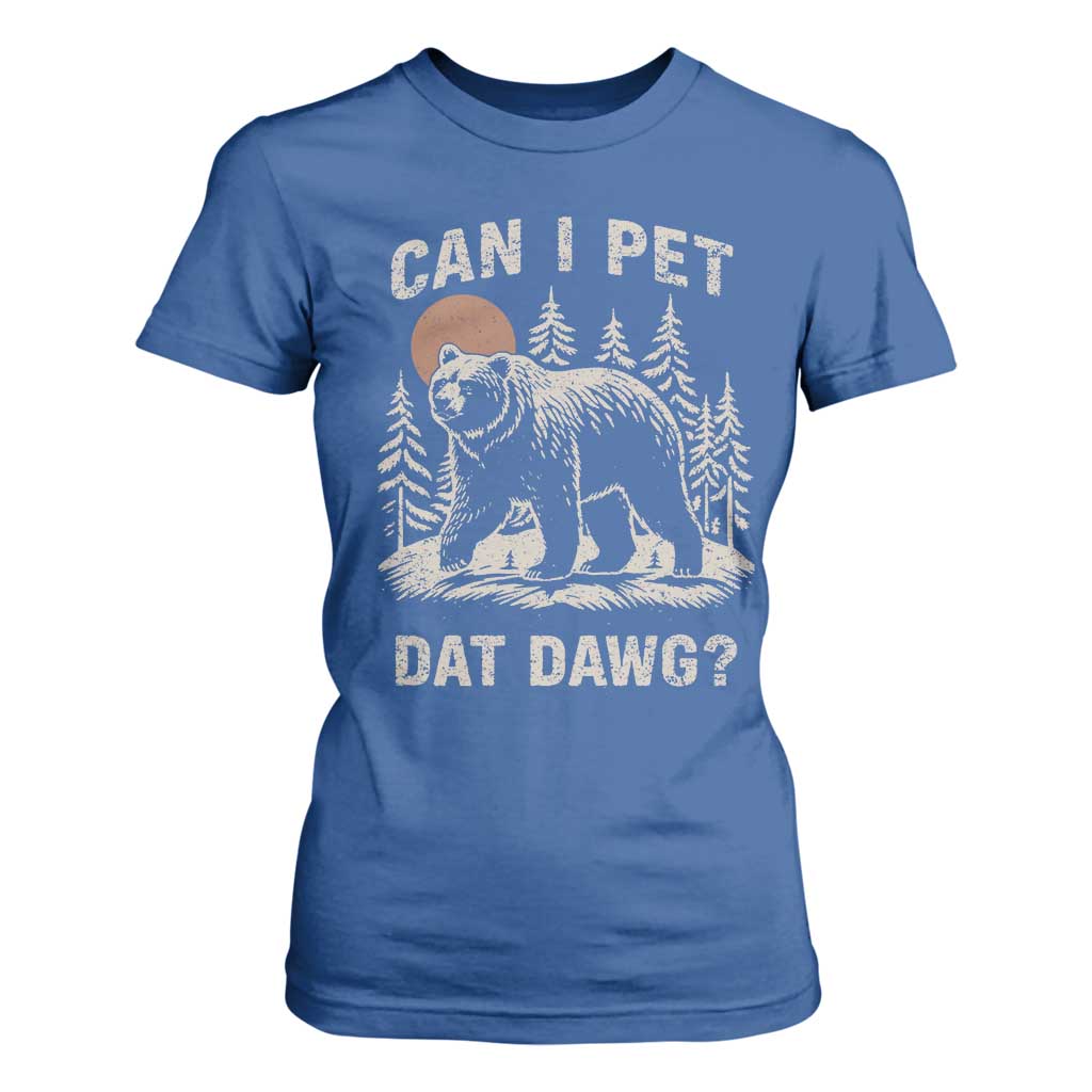 Can I Pet Dat Dawg T Shirt For Women Hiker Animal Lover Funny Bear Outdoors Meme TS10 Royal Blue Print Your Wear