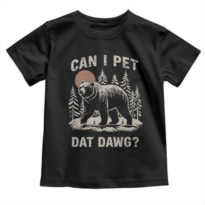 Can I Pet Dat Dawg Toddler T Shirt Hiker Animal Lover Funny Bear Outdoors Meme TS10 Black Print Your Wear
