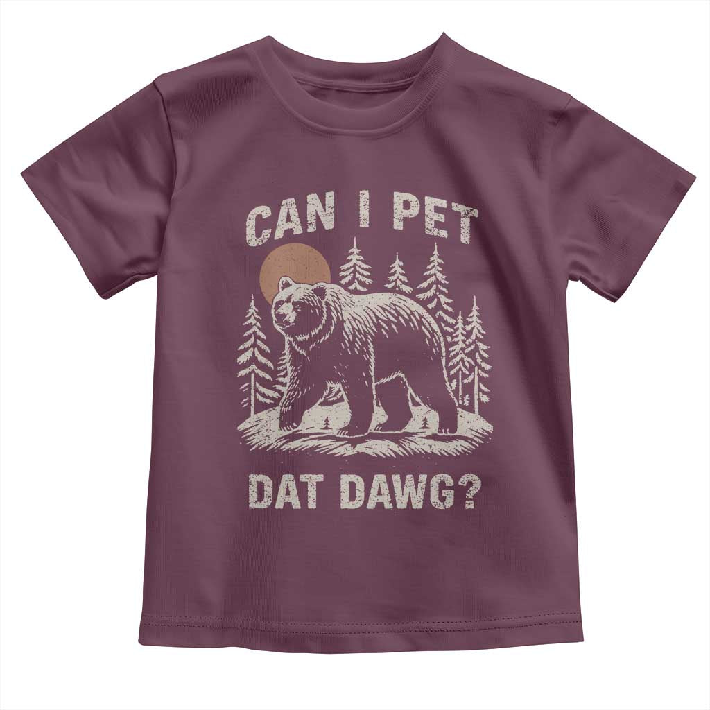 Can I Pet Dat Dawg Toddler T Shirt Hiker Animal Lover Funny Bear Outdoors Meme TS10 Maroon Print Your Wear