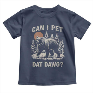 Can I Pet Dat Dawg Toddler T Shirt Hiker Animal Lover Funny Bear Outdoors Meme TS10 Navy Print Your Wear