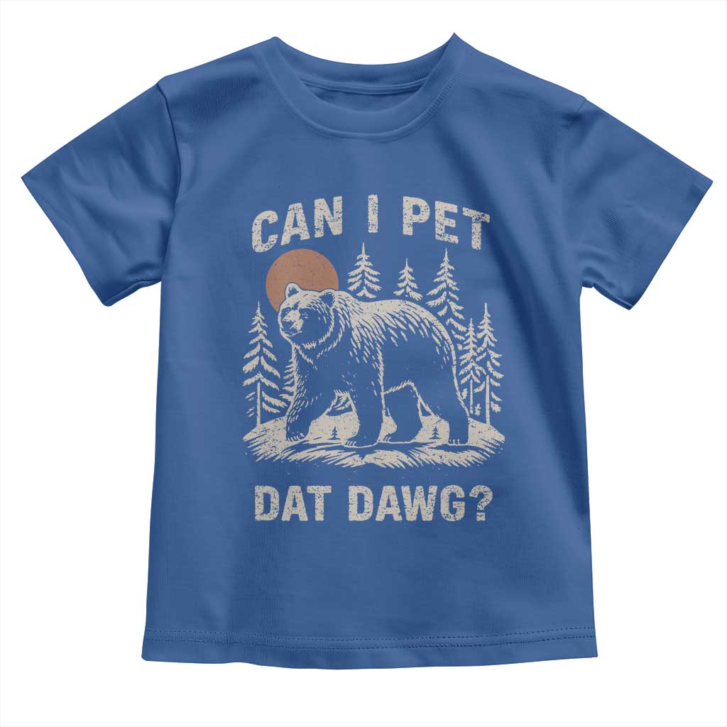 Can I Pet Dat Dawg Toddler T Shirt Hiker Animal Lover Funny Bear Outdoors Meme TS10 Royal Blue Print Your Wear