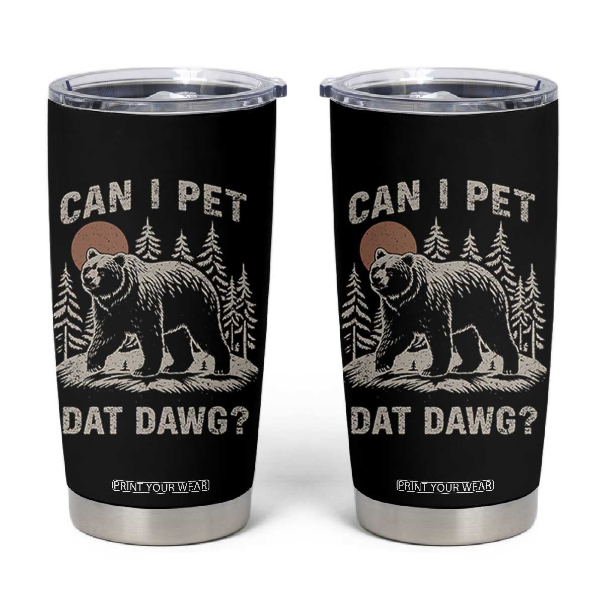Can I Pet Dat Dawg Tumbler Cup Hiker Animal Lover Funny Bear Outdoors Meme TS10 Black Print Your Wear