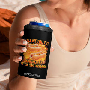 Funny Hard Hot Dog Meme 4 in 1 Can Cooler Tumbler Call Me The Vet Cause I Be Bootleg TS10 Print Your Wear