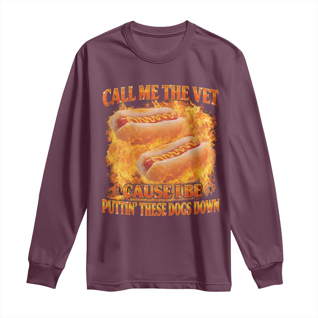 Funny Hard Hot Dog Meme Long Sleeve Shirt Call Me The Vet Cause I Be Bootleg TS10 Maroon Print Your Wear
