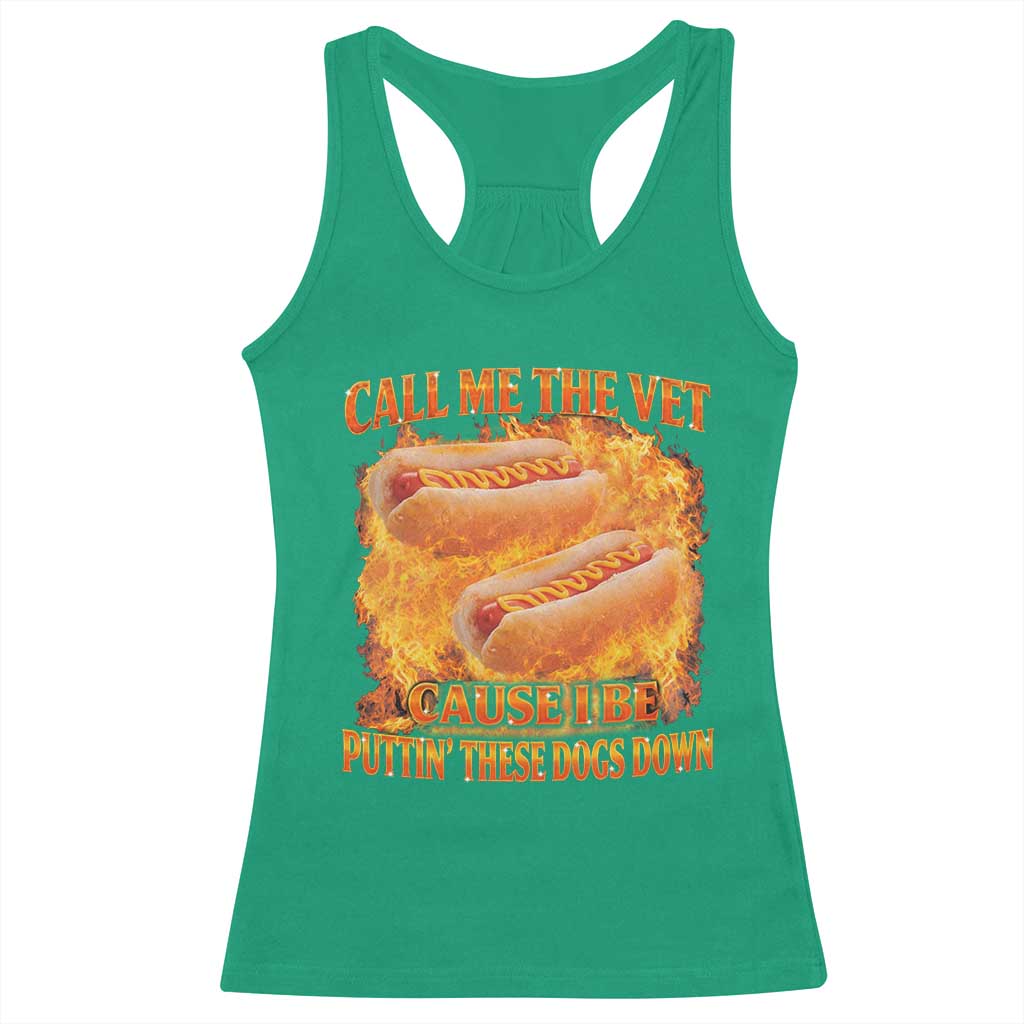 Funny Hard Hot Dog Meme Racerback Tank Top Call Me The Vet Cause I Be Bootleg TS10 Irish Green Print Your Wear