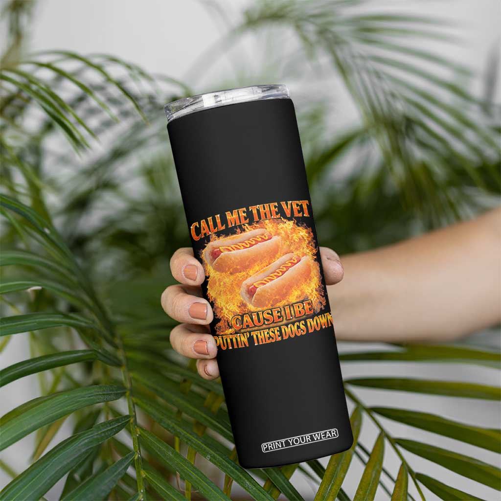 Funny Hard Hot Dog Meme Skinny Tumbler Call Me The Vet Cause I Be Bootleg TS10 Print Your Wear