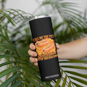Funny Hard Hot Dog Meme Skinny Tumbler Call Me The Vet Cause I Be Bootleg TS10 Print Your Wear