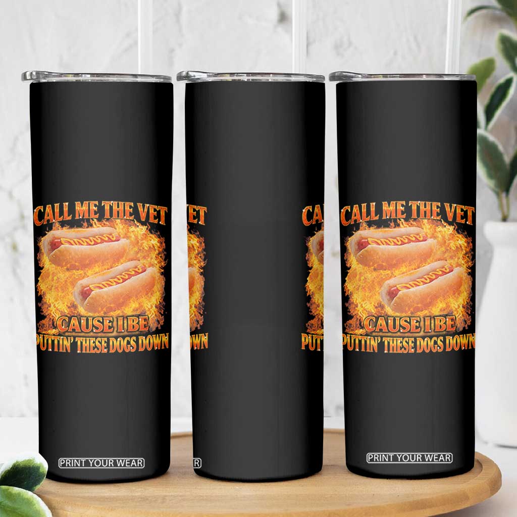 Funny Hard Hot Dog Meme Skinny Tumbler Call Me The Vet Cause I Be Bootleg TS10 Print Your Wear