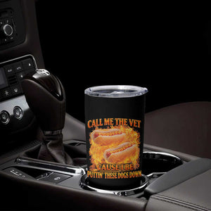 Funny Hard Hot Dog Meme Tumbler Cup Call Me The Vet Cause I Be Bootleg TS10 Print Your Wear