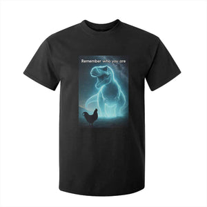Remember Who You Are T Shirt For Kid Funny Evolution Joke Meme Chicken Dinosaur TS10 Black Print Your Wear